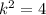 k^{2}=4