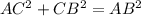 AC ^{2} + CB^{2} = AB^{2}