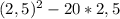 (2,5)^{2} - 20*2,5