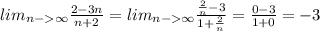 lim_{n-\infty} \frac{2-3n}{n+2}=lim_{n-\infty} \frac{\frac{2}{n}-3}{1+\frac{2}{n}}=\frac{0-3}{1+0}=-3