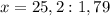 x=25,2:1,79