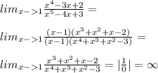 lim_{x-1} \frac{x^4-3x+2}{x^5-4x+3}=\\\\lim_{x-1} \frac{(x-1)(x^3+x^2+x-2)}{(x-1)(x^4+x^3+x^2-3)}=\\\\lim_{x-1}\frac{x^3+x^2+x-2}{x^4+x^3+x^2-3}=|\frac{1}{0}|=\infty