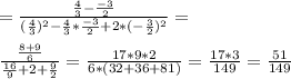 =\frac{\frac{4}{3}-\frac{-3}{2}}{(\frac{4}{3})^2-\frac{4}{3}*\frac{-3}{2}+2*(-\frac{3}{2})^2}=\\\\ \frac{\frac{8+9}{6}}{\frac{16}{9}+2+\frac{9}{2}}=\frac{17*9*2}{6*(32+36+81)}=\frac{17*3}{149}=\frac{51}{149}