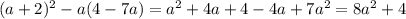 (a+2)^2-a(4-7a)=a^2+4a+4-4a+7a^2=8a^2+4