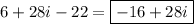 \displaystyle 6+28i-22=\boxed{-16+28i}