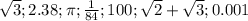 \sqrt{3};2.38;\pi;\frac{1}{84};100;\sqrt{2}+\sqrt{3};0.001