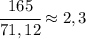 \cfrac{165}{71,12}\approx 2,3