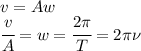 v=Aw\\\cfrac{v}{A}=w=\cfrac{2\pi}{T}=2\pi\nu