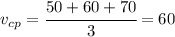 v_{cp}=\cfrac{50+60+70}{3}=60