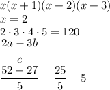 x(x+1)(x+2)(x+3)\\x=2\\2\cdot 3\cdot 4\cdot 5=120\\\cfrac{2a-3b}{c}\\\cfrac{52-27}{5}=\cfrac{25}{5}=5