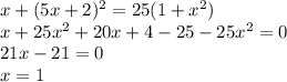 x+(5x+2)^2=25(1+x^2)\\x+25x^2+20x+4-25-25x^2=0\\21x-21=0\\x=1