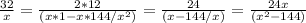 \frac{32}{x}=\frac{2*12}{(x*1-x*144/x^2)} = \frac{24}{(x-144/x)}=\frac{24x}{(x^2-144)}