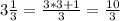 3 \frac{1}{3} = \frac{3*3+1}{3} = \frac{10}{3}