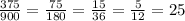 \frac {375}{900}=\frac {75}{180}=\frac {15}{36}=\frac {5}{12}=25