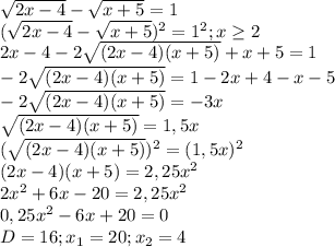 \sqrt{2x-4} - \sqrt{x+5} =1\\&#10;( \sqrt{2x-4} - \sqrt{x+5}) ^{2} =1 ^{2} ; x \geq 2\\&#10;2x-4 -2 \sqrt{(2x-4)(x+5)} +x+5=1\\&#10; -2 \sqrt{(2x-4)(x+5)}=1-2x+4-x-5\\&#10; -2 \sqrt{(2x-4)(x+5)}=-3x\\&#10; \sqrt{(2x-4)(x+5)}=1,5x\\&#10;( \sqrt{(2x-4)(x+5)}) ^{2} =(1,5x) ^{2} \\&#10;(2x-4)(x+5)=2,25 x^{2} \\&#10;2 x^{2} +6x-20=2,25 x^{2} \\&#10;0,25 x^{2} -6x+20=0\\&#10;D=16; x_{1} =20; x_{2} =4