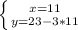 \left \{ {{x=11} \atop {y=23-3*11}} \right.