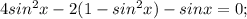 4sin ^{2}x-2(1-sin ^{2}x )-sinx=0;