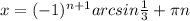 x=(-1) ^{n+1}arcsin \frac{1}{3}+ \pi n