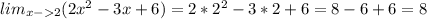 lim_{x-2} (2x^2-3x+6)=2*2^2-3*2+6=8-6+6=8