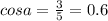 cosa=\frac{3}{5}=0.6