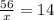 \frac{56}{x}=14