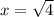 x = \sqrt{4}