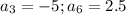 a_3=-5;a_6=2.5