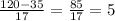 \frac{120-35}{17} = \frac{85}{17} =5