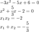 -3x^2-5x+6=0\\x^2+\cfrac{5}{3}x-2=0\\x_1x_2=-2\\x_1+x_2=-\cfrac{5}{3}