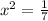 x^2=\frac{1}{7}