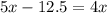 5x-12.5=4x