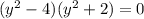 (y^2-4)(y^2+2)=0