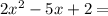 2x^2-5x+2=