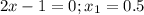 2x-1=0;x_1=0.5