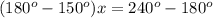 (180^o-150^o)x=240^o-180^o