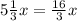 5\frac{1}{3}x= \frac{16}{3}x