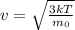 v= \sqrt{ \frac{3kT}{m_{0}} }