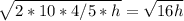 \sqrt{2 * 10 * 4/5 * h} = \sqrt{16h}