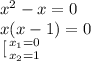 x^2-x=0\\x(x-1)=0\\ \left \[[ {{x_1=0} \atop {x_2=1}} \right.