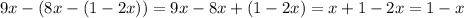 9x - (8x -(1-2x))= 9x - 8x +(1-2x)=x +1-2x=1-x