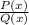 \frac{P(x)}{Q(x)}