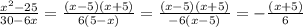 \frac{ x^{2} -25}{30-6x} =\frac{ (x-5)(x+5)}{6(5-x)}= \frac{ (x-5)(x+5)}{-6(x-5)}=-\frac{ (x+5)}{6}