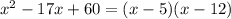 x^{2} -17x+60=(x - 5)(x -12)