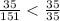 \frac{35}{151} < \frac{35}{35}