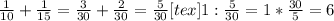 \frac{1}{10}+ \frac{1}{15}= \frac{3}{30}+ \frac{2}{30}= \frac{5}{30} [tex] 1:\frac{5}{30} =1* \frac{30}{5} =6