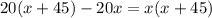 20(x+45) - 20x = x(x+45)