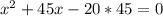 x^{2}+45x - 20*45 = 0