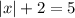 |x|+2=5