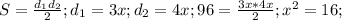 S= \frac{ d_{1} d_{2} }{2}; d_{1}=3x; d_{2}=4x; 96= \frac{3x*4x}{2}; x^{2} =16;