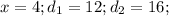 x=4; d_{1}=12; d_{2}=16;